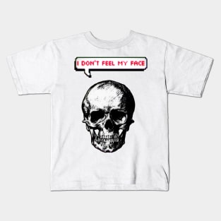 I don't feel my face Kids T-Shirt